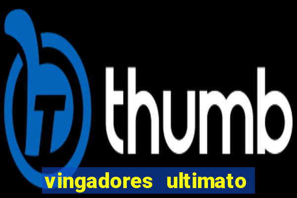 vingadores ultimato filme completo dublado